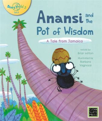  Anansi and the Pot of Wisdom!  A Tale from Ancient Southern Africa Explores Greed and Cleverness