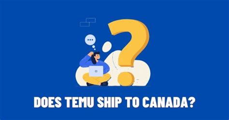 Does Temu Ship to Canada? Exploring the Intricacies of Online Shopping Across Borders