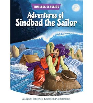 “The Story of Sinbad the Sailor”!  A Timeless Epic Embarking on Extraordinary Adventures